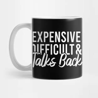 Expensive Difficult And Talks Back Mug